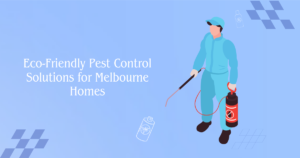 Eco-Friendly Pest Control Solutions for Melbourne Homes